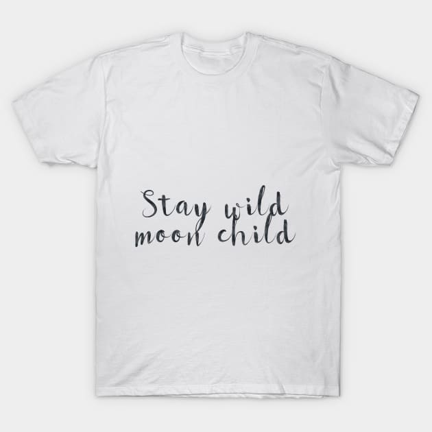 Stay wild moon child T-Shirt by peggieprints